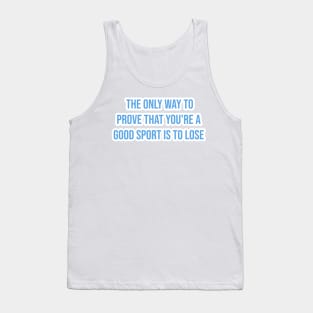 "The only way to prove that you're a good sport is to lose." - Ernie Banks Tank Top